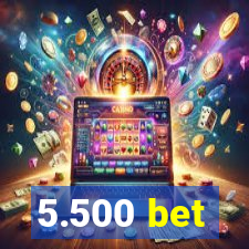 5.500 bet